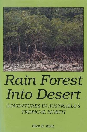 Rain Forest into Desert: Adventures in Australia’s… by Wohl, Ellen E. Hardback
