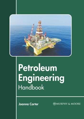 Petroleum Engineering Handbook by Joanna Carter: New