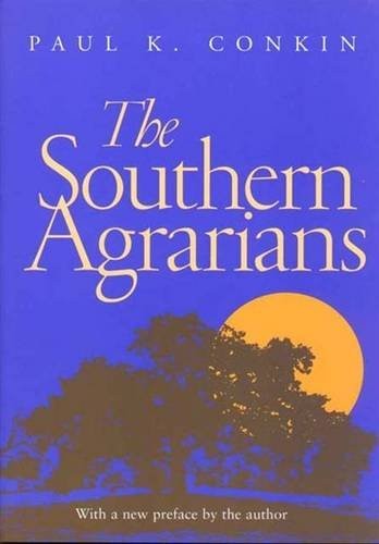 THE SOUTHERN AGRARIANS: WITH A NEW PREFACE BY THE AUTHOR By Paul K. Conkin