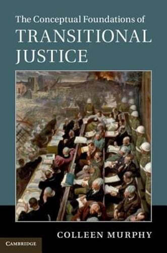 The Conceptual Foundations of Transitional Justice by Colleen Murphy: Used