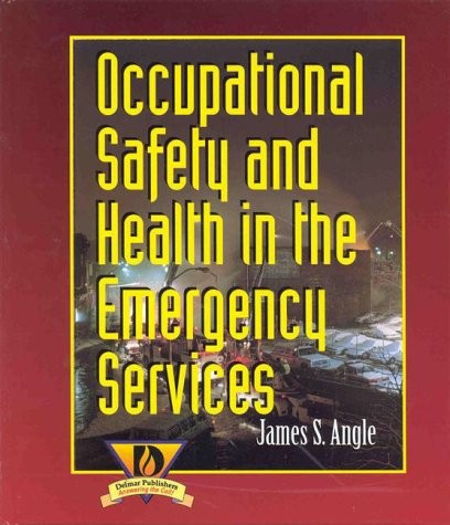 OCCUPATIONAL HEALTH AND SAFETY IN THE EMERGENCY SERVICES By James S. Angle Mint