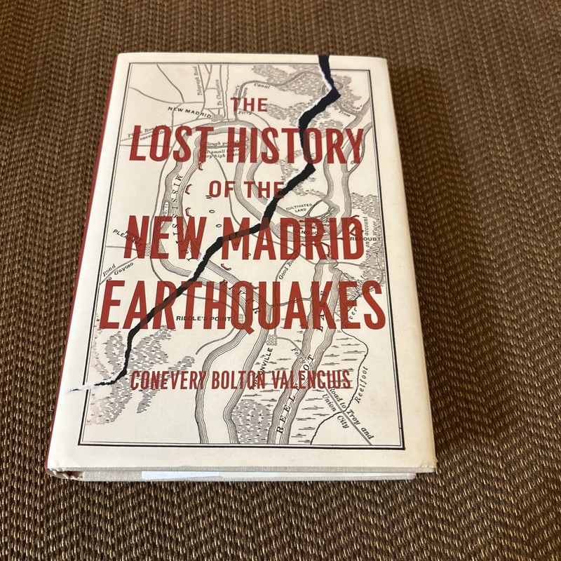 The Lost History Of The New Madrid Earthquakes by Conevery B. Valencius