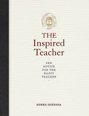 The Inspired Teacher: Zen Advice for the Happy Teacher by Quesada, Donna