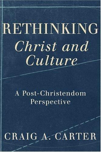Rethinking Christ and Culture: A Post-Christen- paperback, Carter, 9781587431593
