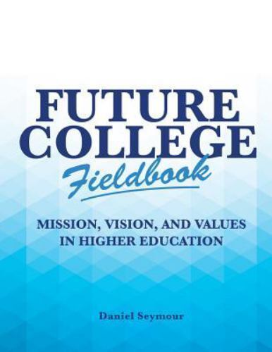 Future College Fieldbook: Mission, Vision, and Values in Higher Education (High