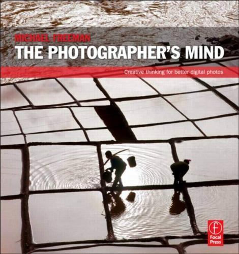 The Photographer’s Mind: Creativ- paperback, Michael Freeman, 9780240815176, new