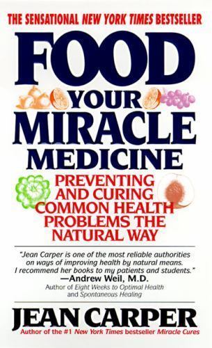 Food: Your Miracle Medicine by Jean Carper