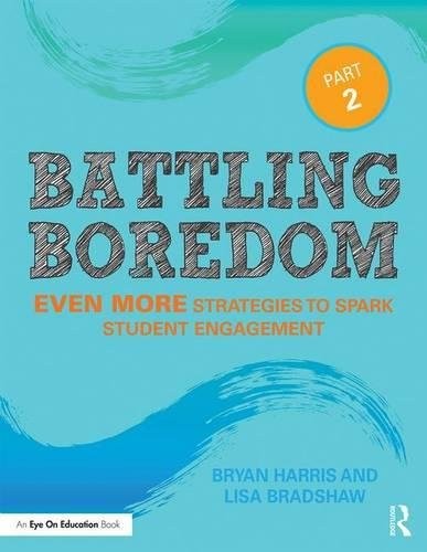BATTLING BOREDOM, PART 2: EVEN MORE STRATEGIES TO SPARK By Bryan Harris & Lisa