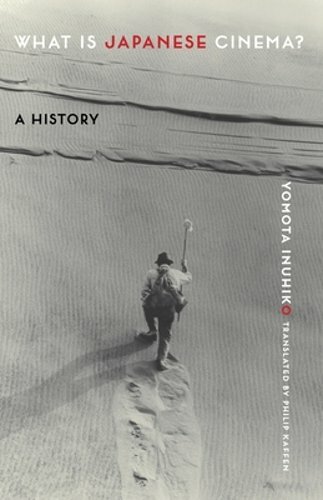 What Is Japanese Cinema?: A History by Yomota Inuhiko: New