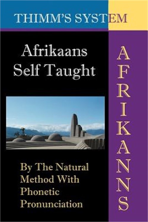 Afrikaans Self-Taught: By the Natural Method with Phonetic Pronunciation (Thimm’