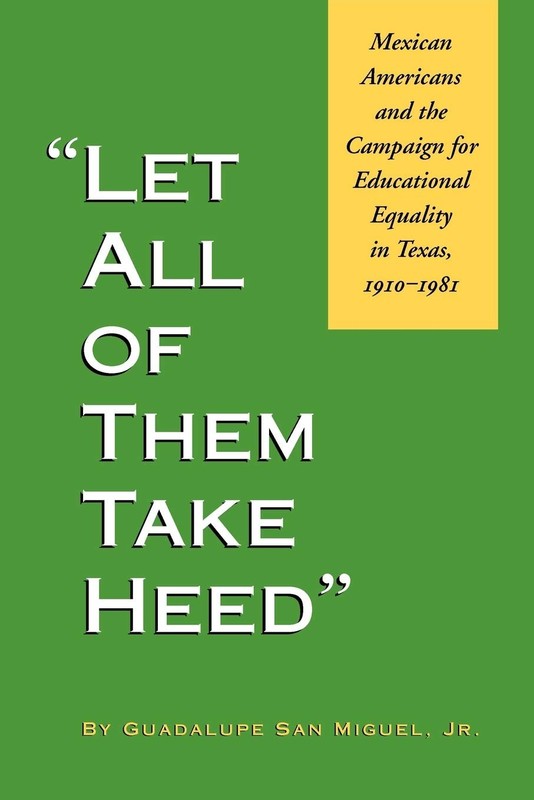 Let All of Them Take Heed: Mexican Americans and the Campaign for Educationa…