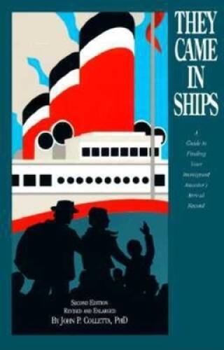They Came in Ships: A Guide to Finding Your Immigrant Ancestors Arrival – GOOD