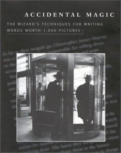 Accidental Magic: The Wizard’s Techniques for Writing Words Worth 1,000 Pictures