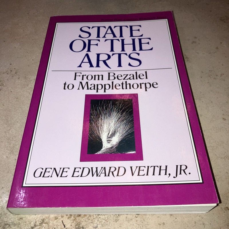 State of the Arts: From Bezalel to – Paperback, by Gene Edward Veith – Very Good