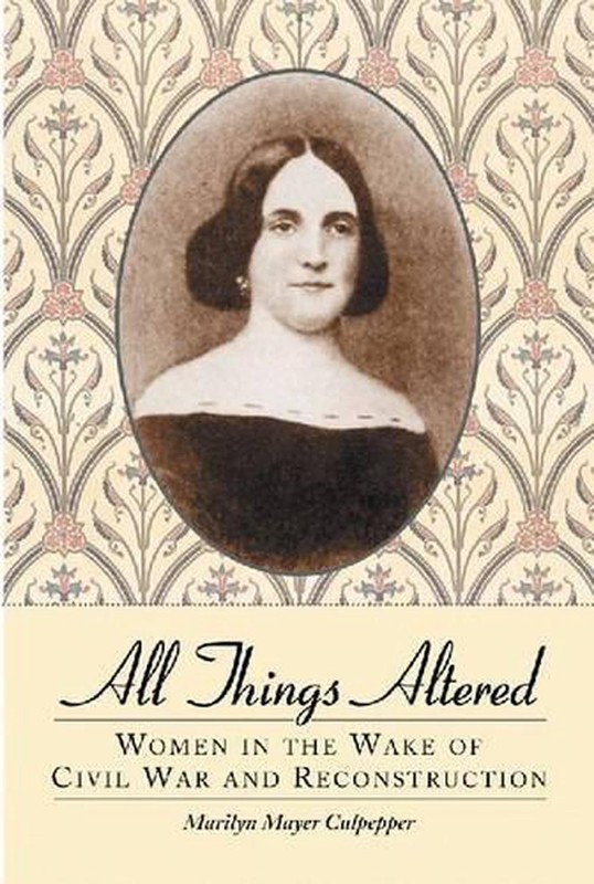 All Things Altered: Women in the Wake of Civil War and Reconstruction by Marilyn