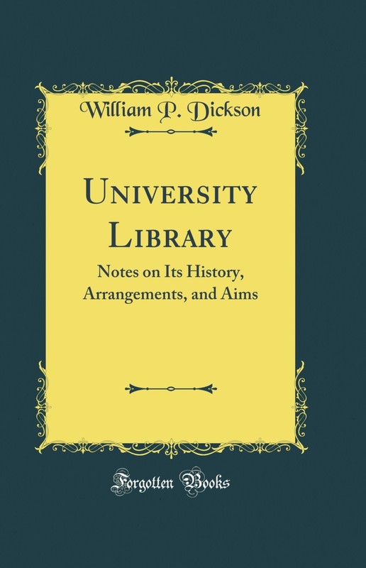 University Library: Notes on Its History, Arrangements, and Aims