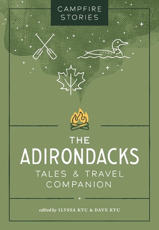 Campfire Stories: The Adirondacks: Tales & Travel Companion by Ilyssa Kyu Paperb