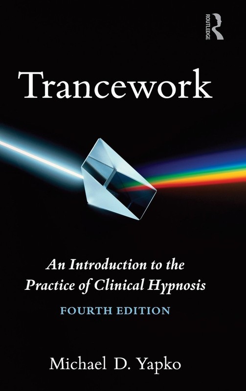 Trancework Clinical Hypnosis Michael Yapko Fourth Edition 2012 Routledge HC NEW