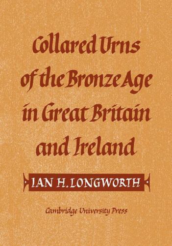 Collared Urns : Of the Bronze Age in Great Britain and Ireland, Paperback by …
