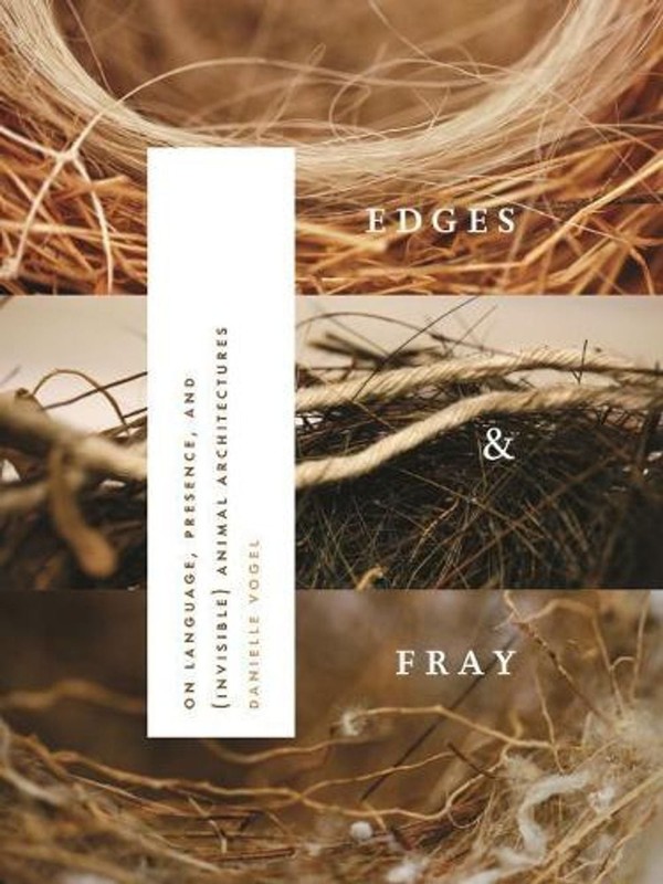 Edges & Fray: On Language, Presence, and (invisible) Animal Architectures by Dan