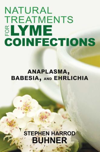 Natural Treatments for Lyme Coinfections Stephen Harrod Buhner