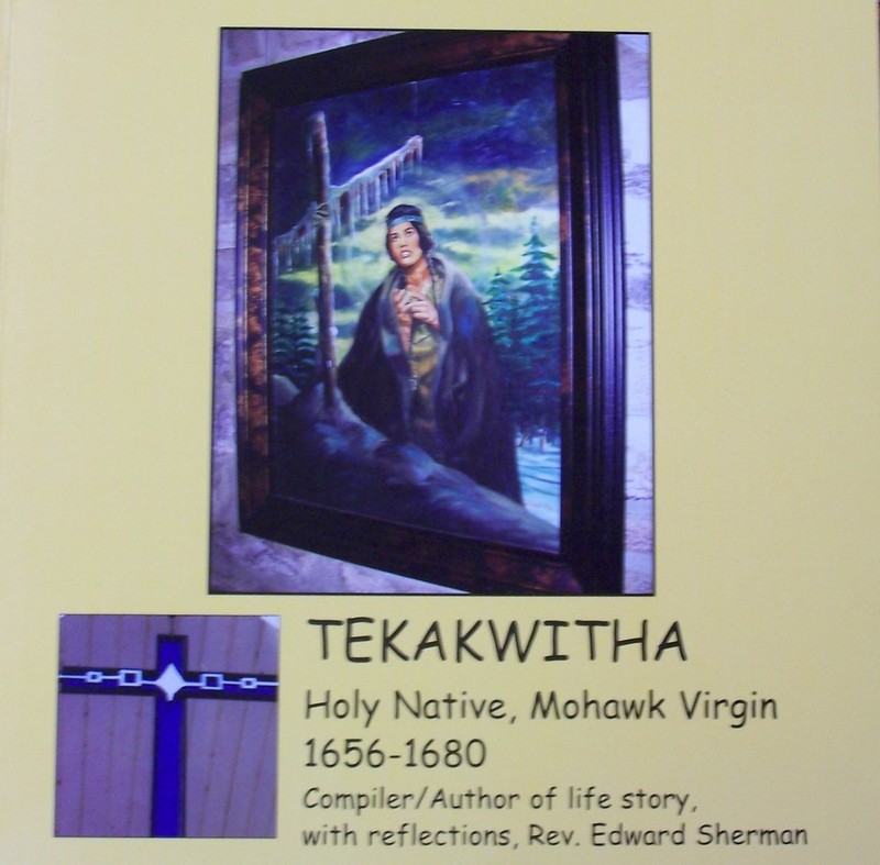 Tekakwitha: Holy Native, Mohawk Virgin 1656-1680