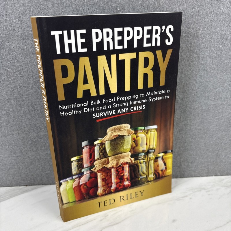 The Prepper’s Pantry -Nutritional Bulk Food Prepping by Ted Riley Softcover