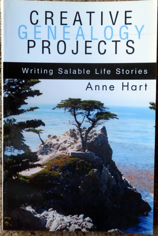 CREATIVE GENEALOGY PROJECTS: Writing Salable Life Stories by Anne Hart