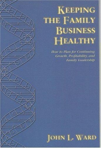 Keeping the Family Business Healthy: How to Plan for Continuing Growth,…