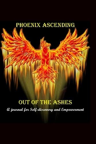 Phoenix Ascending: Out of the Ashes: A Journal for Self-Discovery and Emp – GOOD