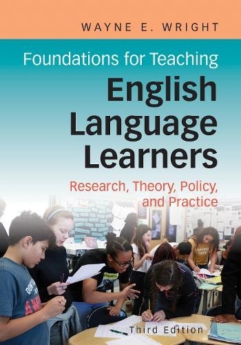 Foundations for Teaching English Language Learners 3rd Ed. by Wayne E. Wright