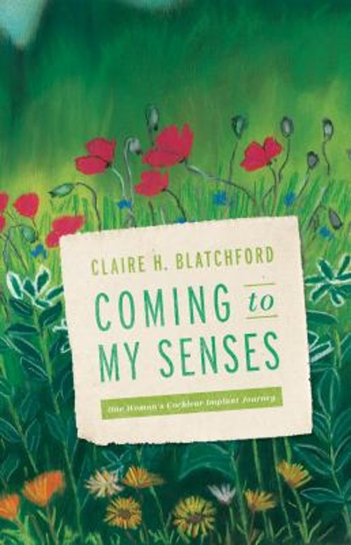 Coming to My Senses : One Woman’s Cochlear Implant Journey Claire