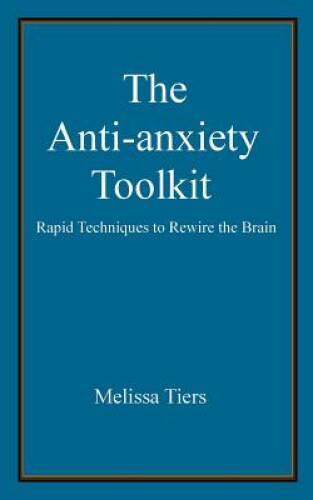 The Anti-Anxiety Toolkit: Rapid techniques to rewire the brain – GOOD