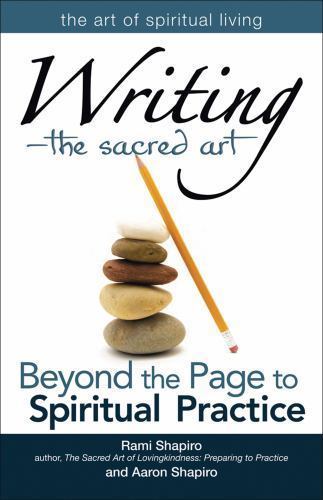 Writing―The Sacred Art: Beyond the Page to Spiritual Practice (The Art of Spiri