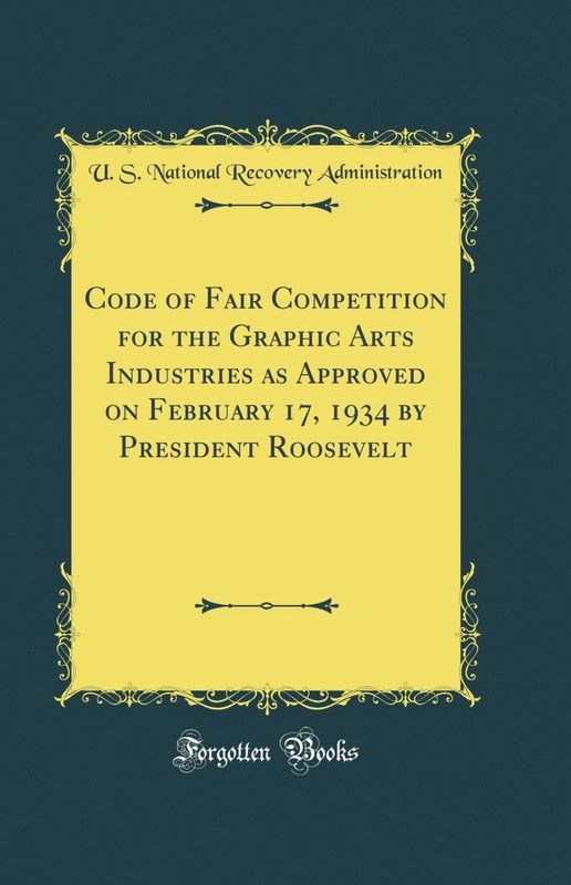 Code of Fair Competition for the Graphic Arts Industries as Approved on