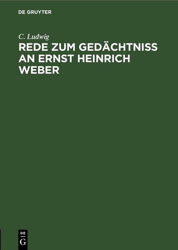 Rede Zum GedÃ¤chtniss an Ernst Heinrich Weber: Gehalten Im Namen Der Medicini…