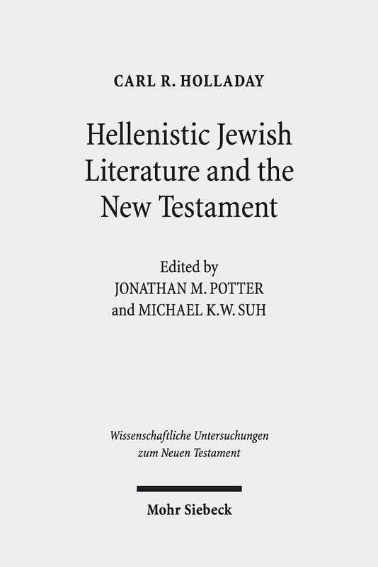 Hellenistic Jewish Literature and the New Testament: Collected Essays (Wisse…