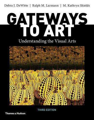 Gateways to Art by Ralph M. Larmann, Debra J. DeWitte and M. Kathryn Shields…