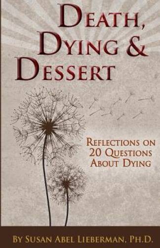 Death, Dying and Dessert: Reflections on Twenty Questions About Dying – GOOD