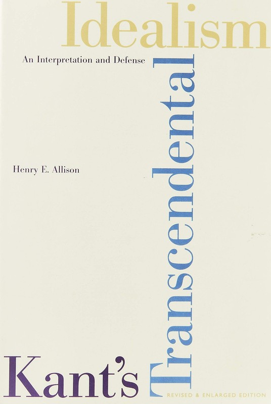 Kant’s Transcendental Idealism: An Interpretation and Defense Allison, Henry…