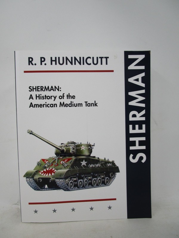 R. P. Hunnicutt SHERMAN: A History of the American Medium Tank