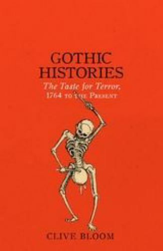 Gothic Histories: The Taste for Terror, 1764 to the Present by Bloom, Clive