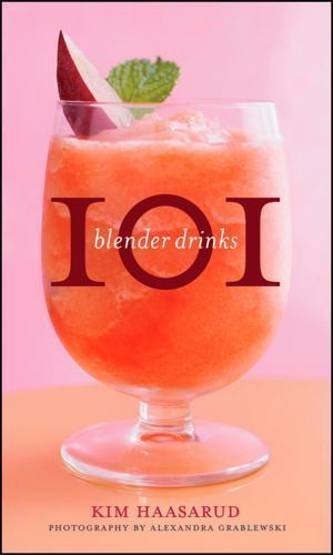 101 Blender Drinks, Hardcover by Haasarud, Kim; Grablewski, Alexandra (PHT), …