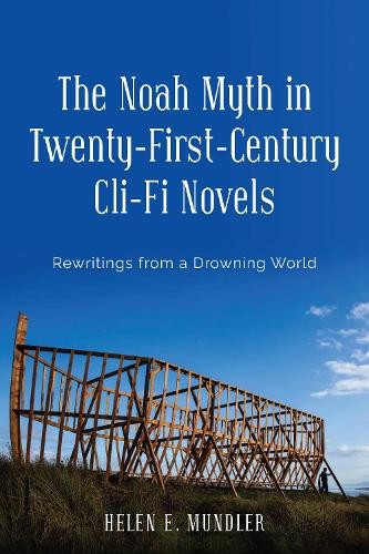 Helen E. Mundler The Noah Myth in Twenty-First-Century Cli-Fi Novels (Hardback)