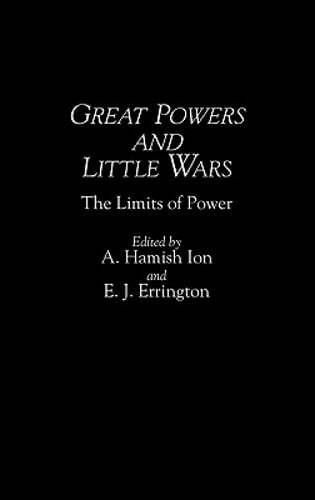 Great Powers and Little Wars: The Limits of Power by A Hamish Ion: New