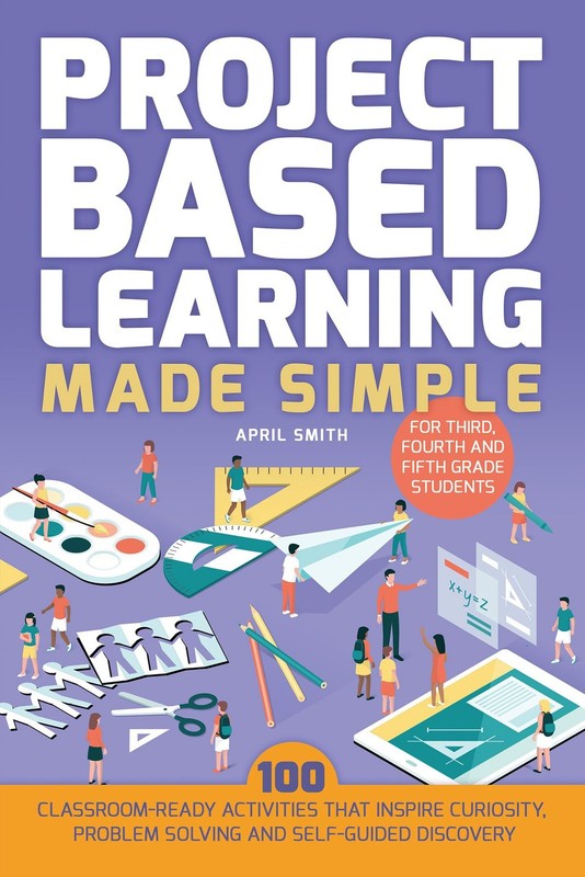 Project Based Learning Made Simple: 100 Classroom-Ready Activities that Insp…
