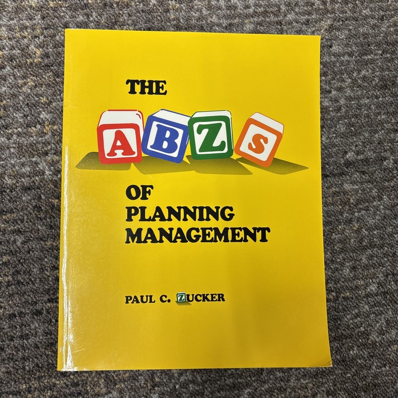 The ABZs of Planning Management By Paul C. Zucker