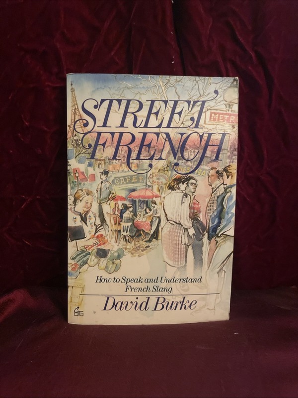 Street French: Speak & Understand French Slang by David Burke 1988
