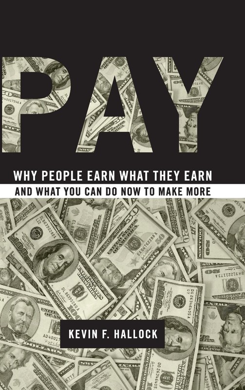 Pay: Why People Earn What They Earn and What You Can Do Now to Make More