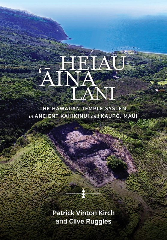 Heiau, ‘Āina, Lani: The Hawaiian Temple System in Ancient Kahikinui and K…